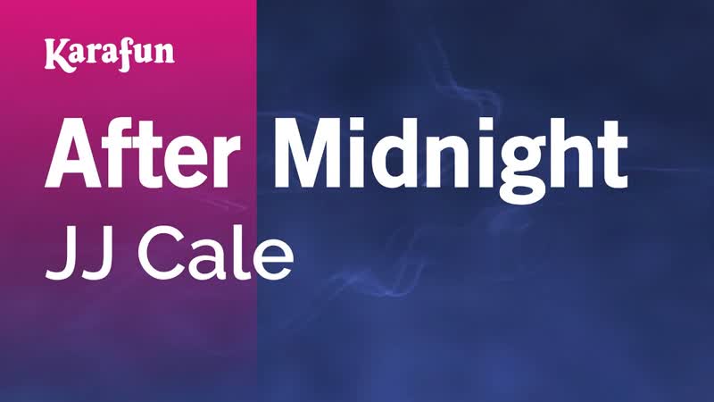 After Midnight J. J. Cale, Karaoke Version, Kara