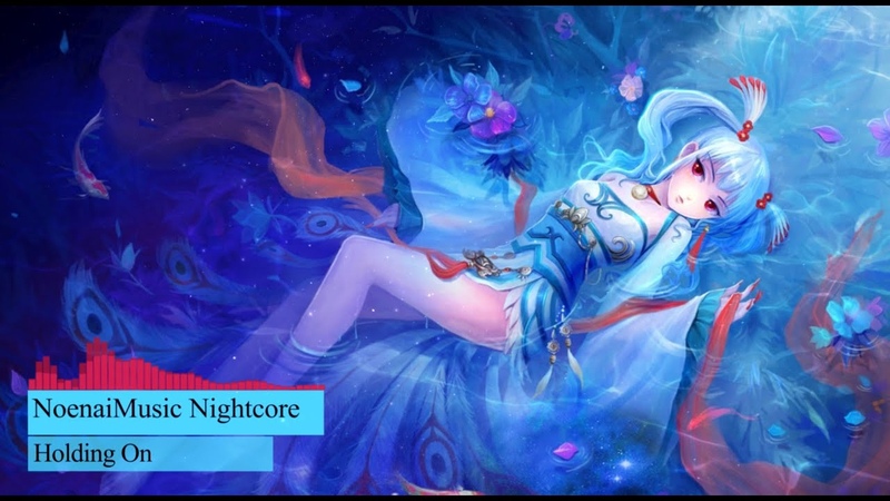 Nightcore Holding On Lyrics Noenai Music Thatsimo