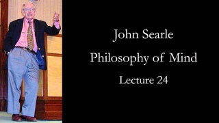 Searle: Philosophy of Mind, lecture 24