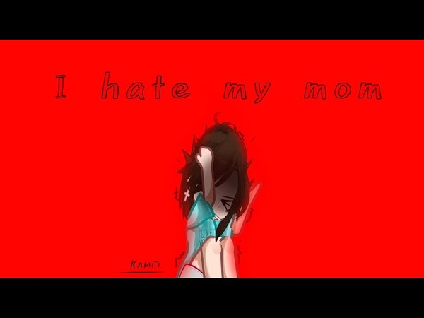 Клип i hate my mom, , клип