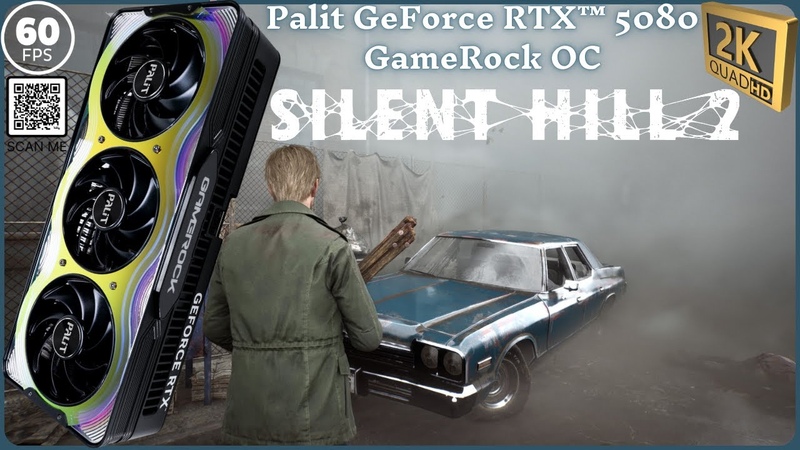 SILENT HILL 2 Remake w, Palit Ge Force RTX 5080 Game Rock OC 2 K(60ᶠᵖˢ)ᴴᴰ ,