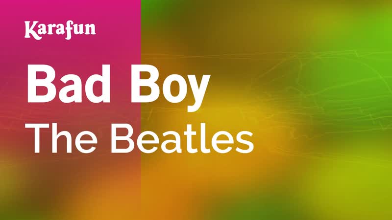 Bad Boy The Beatles, Karaoke Version, Kara