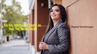 Dec 2023 Haykuhi Babakhanyan - Qele Qele, Andzrevn Ekav, Shogher Jan, Khnki Tsar, Shakhkr Shukhkr