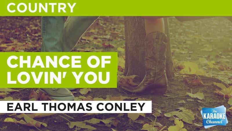 Chance Of Lovin You : Earl Thomas Conley, Karaoke with