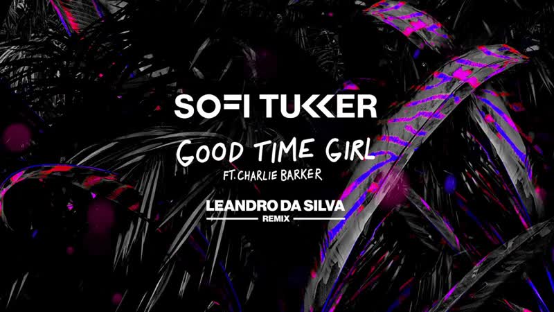SOFI TUKKER Good Time Girl feat. Charlie Barker ( Leandro Da Silva Remix) Official
