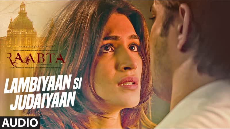 Arijit Singh : Lambiyaan Si Judaiyaan Song ( Audio), Raabta, Sushant Rajput, Kriti Sanon, T
